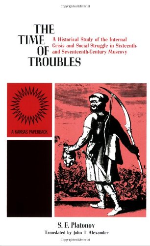 The Time of Troubles: A Historical Study of the Internal Crises and Social Struggle in Sixteenth-And Seventeenth-Century Muscovy