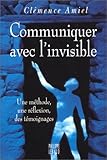 Communiquer avec l'invisible : Une méthode, une réflexion, des témoignages