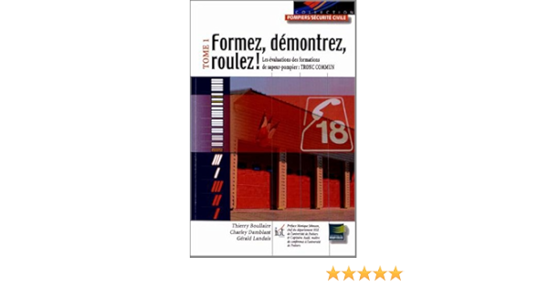 Amazon Fr Formez Demontrez Roulez Tome 1 Les Evaluations Des Formations De Sapeur Pompier Tronc Commun Boullaire Thierry Damblant Charley Landais Gerald Livres