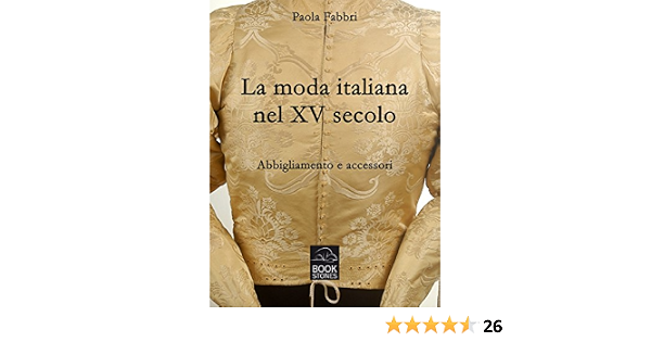 La moda italiana nel XV secolo. Abbigliamento e accessori (Living History  Vol. 3) eBook : Fabbri, Paola: Amazon.it: Libri