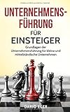 Unternehmensführung für Einsteiger: Grundlagen der Unternehmensführung für kleine und mittelständische Unternehmen by 