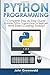 Produktbild Python Programming: Complete Step By Step Guide to Master Python Programming For Beginners and Start Coding Today! (Computer Programming, Band 4)
