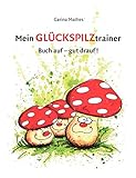Mein Glückspilztrainer: Buch auf - gut drauf! by Carina Mathes