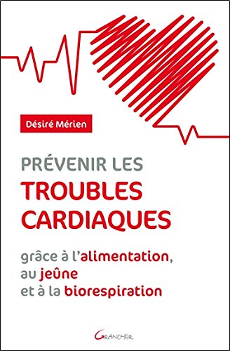 Download Prévenir les troubles cardiaques grâce à l'alimentation, au jeûne et à la biorespiration Download Prévenir les troubles cardiaques grâce à l'alimentation, au jeûne et à la biorespiration
