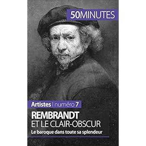 Rembrandt et le clair-obscur: Le baroque dans toute sa splendeur (Artistes t. 7)