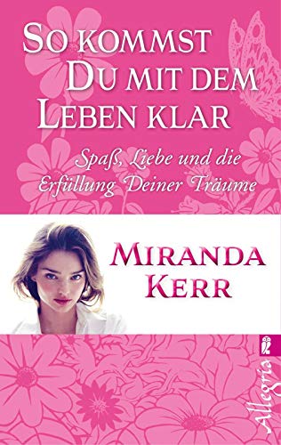 So kommst Du mit dem Leben klar: Spaß, Liebe und Erfüllung Deiner Träume