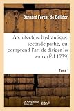 Image de Architecture hydraulique, seconde partie.Tome 1: , qui comprend l'art de diriger les eaux de la mer...