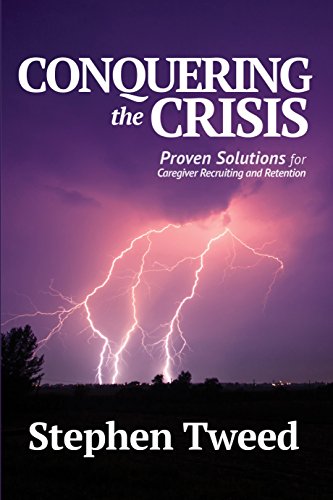 Download Conquering the Crisis: Proven Solutions for Caregiver Recruiting and Retention Download Conquering the Crisis: Proven Solutions for Caregiver Recruiting and Retention