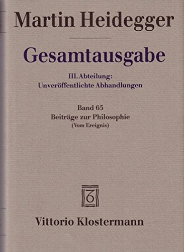 Download Gesamtausgabe. 4 Abteilungen: Gesamtausgabe 3. Abt. Bd. 65: Beiträge zur Philosophie: (Vom Ereignis) (1936-1938) Download Gesamtausgabe. 4 Abteilungen: Gesamtausgabe 3. Abt. Bd. 65: Beiträge zur Philosophie: (Vom Ereignis) (1936-1938)