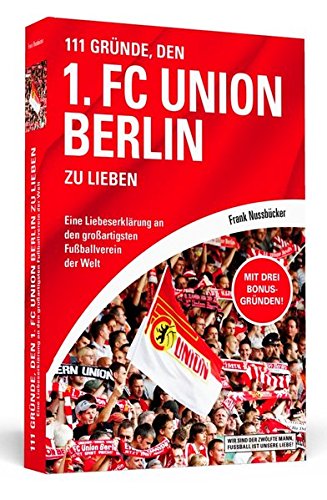 Download 111 Gründe, den 1. FC Union Berlin zu lieben: Eine Liebeserklärung an den großartigsten Fußballverein der Welt Download 111 Gründe, den 1. FC Union Berlin zu lieben: Eine Liebeserklärung an den großartigsten Fußballverein der Welt
