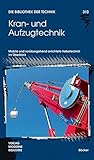 Kran- und Aufzugtechnik: Mobile und vorübergehend errichtete Hebetechnik im Überblick (Die Bibliothek der Technik (BT)) by 