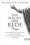 Image de Die Macht der Rede: Eine kleine Geschichte der Rhetorik im alten Griechenland und Rom