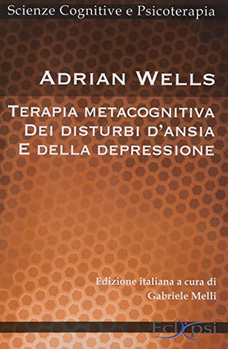 Terapia metacognitiva dei disturbi d'ansia e della depressione Terapia metacognitiva dei disturbi d'ansia e della depressione