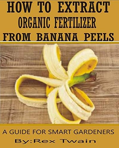 How to Extract Organic Fertilizers from Banana Peels: A Smart Farmer's Guide