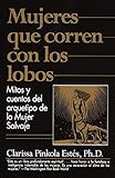 Mujeres que corren con los Lobos: Mitos y cuentos del arquetipo de la Mujer Salvaje (Vintage Espanol) by 