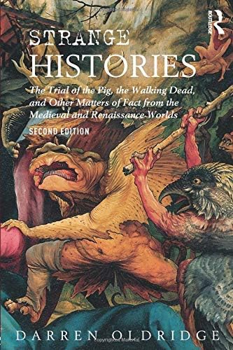 Strange Histories: The Trial of the Pig, the Walking Dead, and Other Matters of Fact from the Medieval and Renaissance Worlds