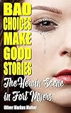 Bad Choices Make Good Stories: The Heroin Scene in Fort Myers (How the Great American Opioid Epidemic Began, Band 2) by