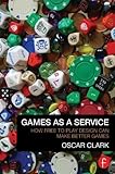 [(Games as a Service: How Free to Play Design Can Make Better Games)] [ By (author) Oscar Clark ] [April, 2014] by 