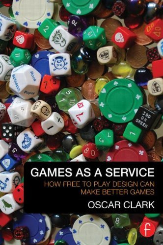 [(Games as a Service: How Free to Play Design Can Make Better Games)] [ By (author) Oscar Clark ] [April, 2014]