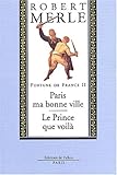 Fortune de France, volume II : Paris ma bonne ville ; Le Prince que voilà