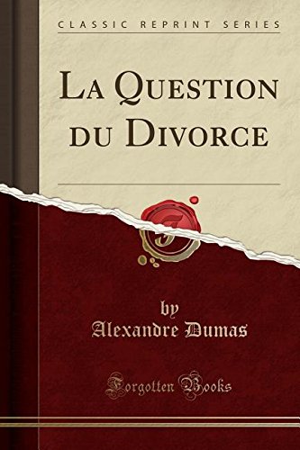 La Question Du Divorce (Classic Reprint)