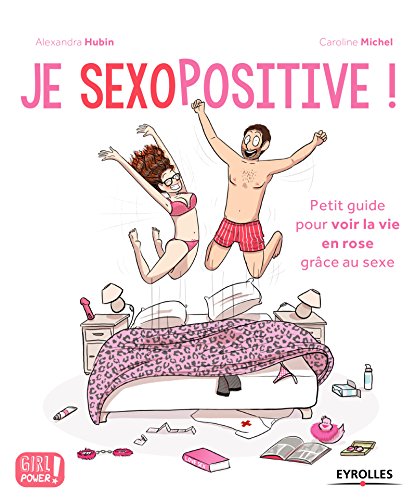 Download Je sexopositive !: Petit guide pour voir la vie en rose grâce au sexe