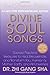 Divine Soul Songs: Sacred Practical Treasures to Heal, Rejuvenate, and Transform You, Humanity, Mother Earth, and All Universes by 