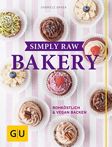 Preisvergleich Produktbild Simply Raw Bakery: Rohköstlich & vegan backen (GU Themenkochbuch)