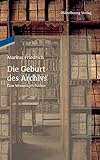 Die Geburt des Archivs: Eine Wissensgeschichte by 