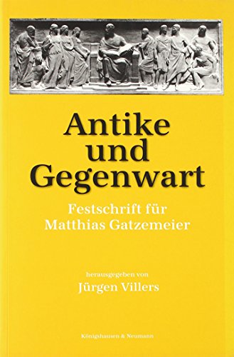 Download Antike und Gegenwart (Festschrift für Matthias Gatzemeier) Download Antike und Gegenwart (Festschrift für Matthias Gatzemeier)