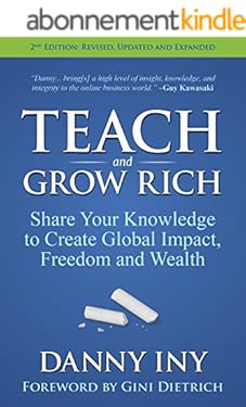 Teach and Grow Rich: Share Your Knowledge to Create Global Impact, Freedom and Wealth (English Edition)