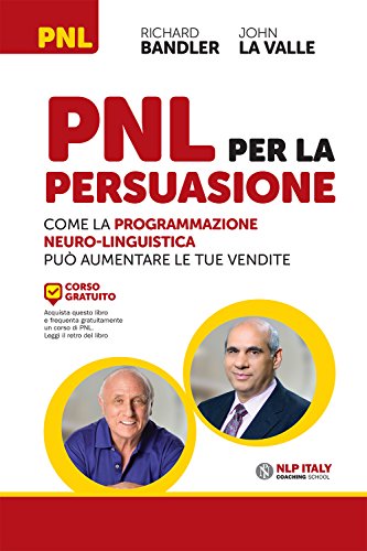 PNL per la persuasione. Come la Programmazione Neuro-Linguistica può aumentare le tue vendite PNL per la persuasione. Come la Programmazione Neuro-Linguistica può aumentare le tue vendite