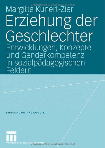 Download Erziehung der Geschlechter: Entwicklungen, Konzepte und Genderkompetenz in sozialpädagogischen Feldern (Forschung Pädagogik) Download Erziehung der Geschlechter: Entwicklungen, Konzepte und Genderkompetenz in sozialpädagogischen Feldern (Forschung Pädagogik)