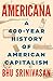 Americana: A 400-Year History of American Capitalism by Bhu Srinivasan