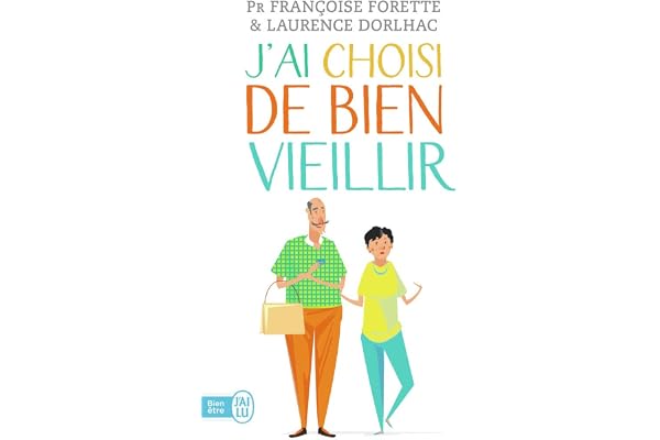J'ai choisi de bien vieillir: Vivre plus longtemps et mieux