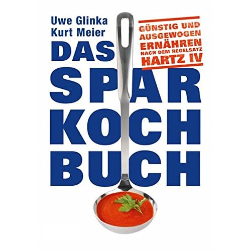 Das Sparkochbuch: Günstig und ausgewogen ernähren nach dem Regelsatz Hartz IV