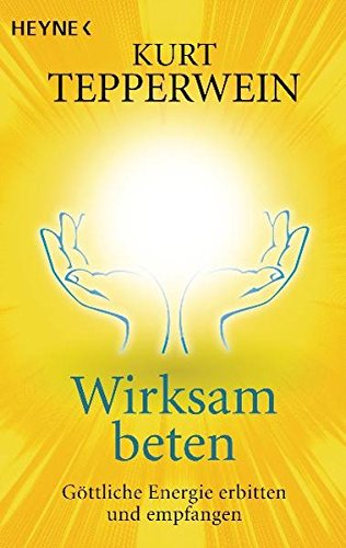 Download Wirksam beten: Göttliche Energie erbitten und empfangen Download Wirksam beten: Göttliche Energie erbitten und empfangen