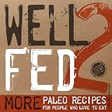 Image de Well Fed 2: More Paleo Recipes for People Who Love to Eat (English Edition)