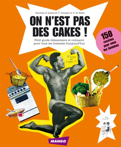 Download On n'est pas des cakes ! : Petit guide élémentaire et culinaire pour tous les hommes d'aujourd'hui Download On n'est pas des cakes ! : Petit guide élémentaire et culinaire pour tous les hommes d'aujourd'hui