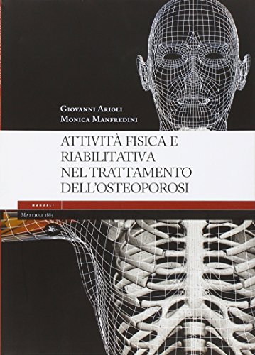 Attività fisica e riabilitativa nel trattamento dell'osteoporosi. Ediz. illustrata Attività fisica e riabilitativa nel trattamento dell'osteoporosi. Ediz. illustrata