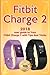 Produktbild Fitbit Charge 2: 2018 user guide to Your Fitbit Charge 2 with Tips and Tricks (Fitbit guide, Band 1)