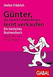 Günter lernt verkaufen. Ein tierisches Businessbuch by Stefan Frädrich, Timo Wuerz
