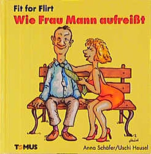 Fit for Flirt: Wie Frau Mann aufreisst (Tomus - Fit for... Bücher)