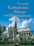 Die großen Kathedralen, Klöster und Pilgerstätten by 