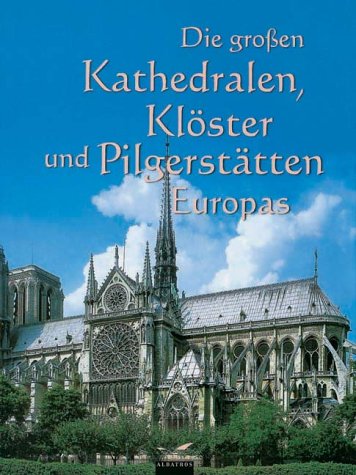 Die großen Kathedralen, Klöster und Pilgerstätten