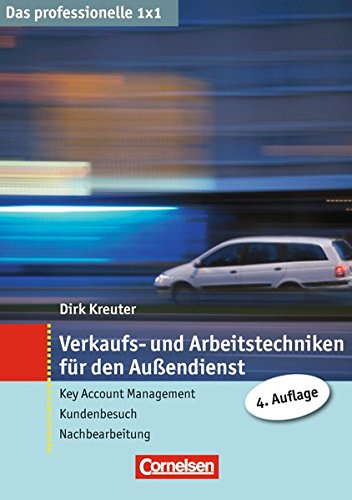 Das professionelle 1 x 1 Verkaufs- und Arbeitstechniken für den Außendienst: Key Account Management - Kundenbesuch - Nachbereitung (Cornelsen Scriptor - Business Profi)
