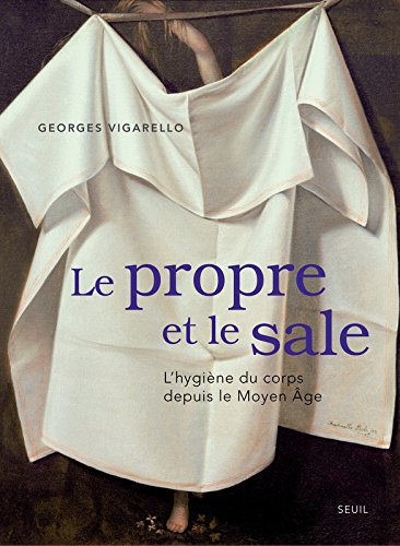 Download Le Propre et le Sale. L'hygiène du corps depuis le Moyen Âge Download Le Propre et le Sale. L'hygiène du corps depuis le Moyen Âge