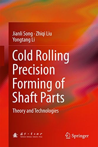 Cold Rolling Precision Forming of Shaft Parts: Theory and Technologies 1st ed. 2017 Edition, Kindle Edition