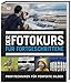 Der Fotokurs für Fortgeschrittene: Profitechniken für perfekte Bilder by David Taylor