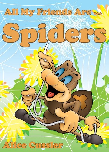 Download All My Friends Are Spiders - All about Spiders For Kids: Do Spiders Bite? What is Spiders Web? – Spiders Pictures and Spiders Facts (Kids Learning: Amazing Animals Books for Kids 4-8)